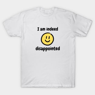 I am indeed disappointed T-Shirt